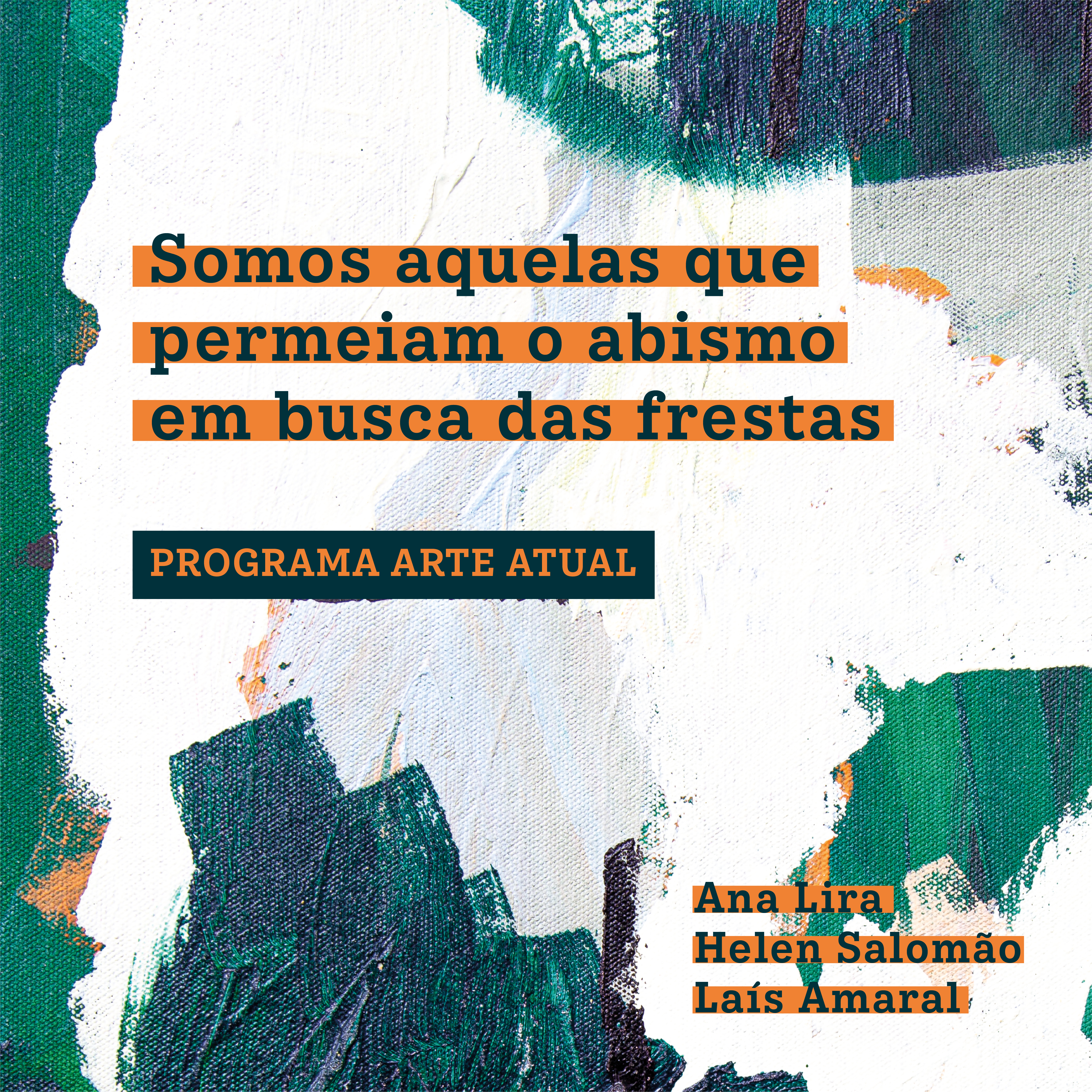 Programa Arte Atual - Somos aquelas que permeiam o abismo em busca das frestas
